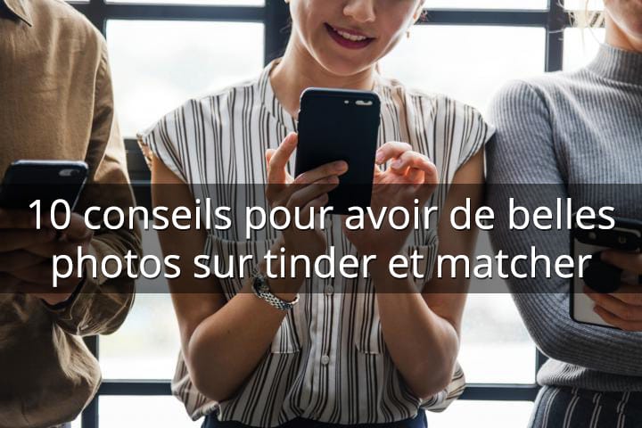 astuces photos tinder augmenter matchs