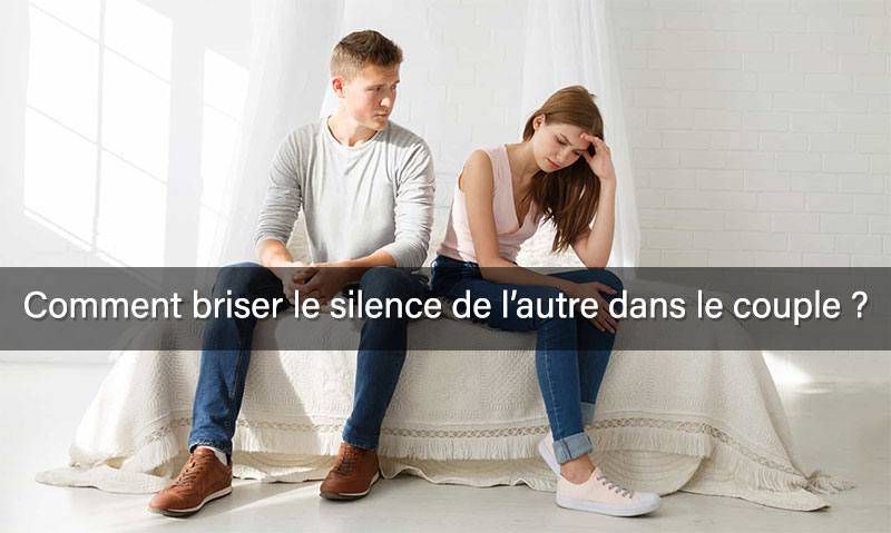 Comment briser le silence du partenaire dans le couple ?
