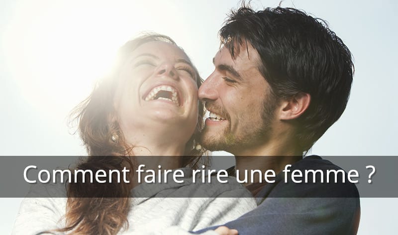 Comment faire rire une femme ?