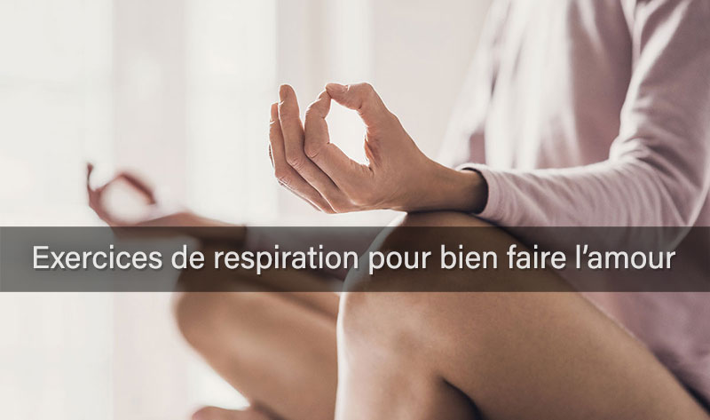 exercices de respiration pour bien faire l'amour