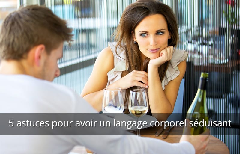 comment avoir un langage corporel séduisant ?