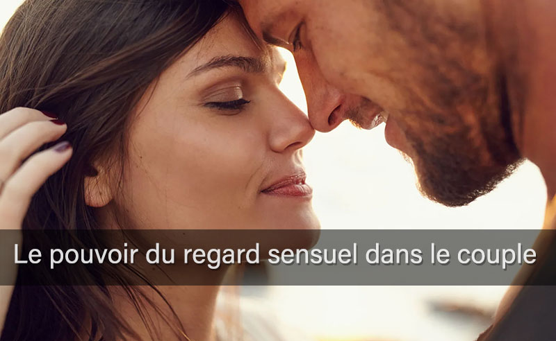 regard sensuel couple amoureux