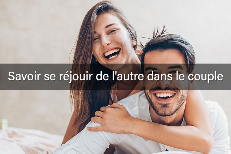 Savoir se réjouir de l'autre dans le couple